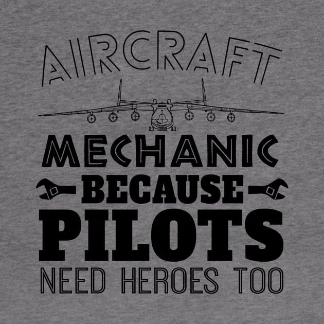 Aircraft Mechanic Because  Pilot Need Heroes Too by shopbudgets